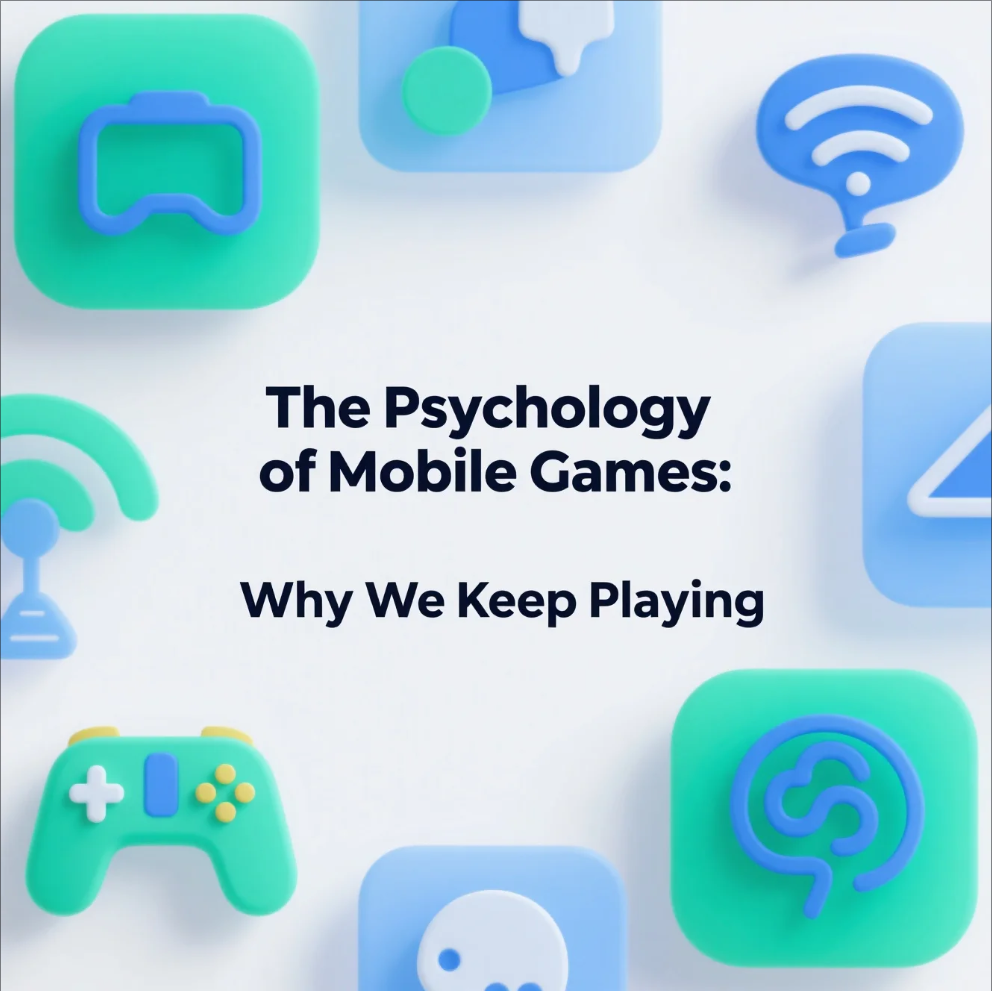 The Psychology of Mobile Games: Why We Keep Playing